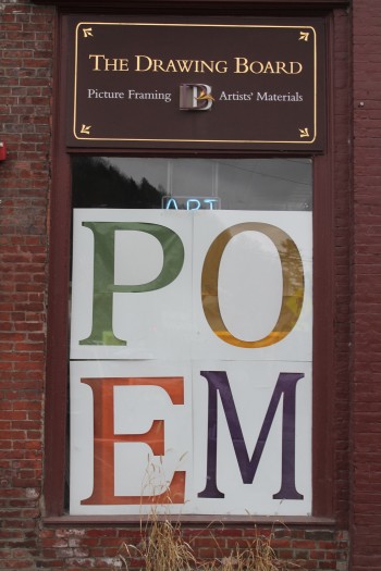 There are ten poems on display in the front window of the Drawing Board, a fantastic art supply store in downtown Montpelier.