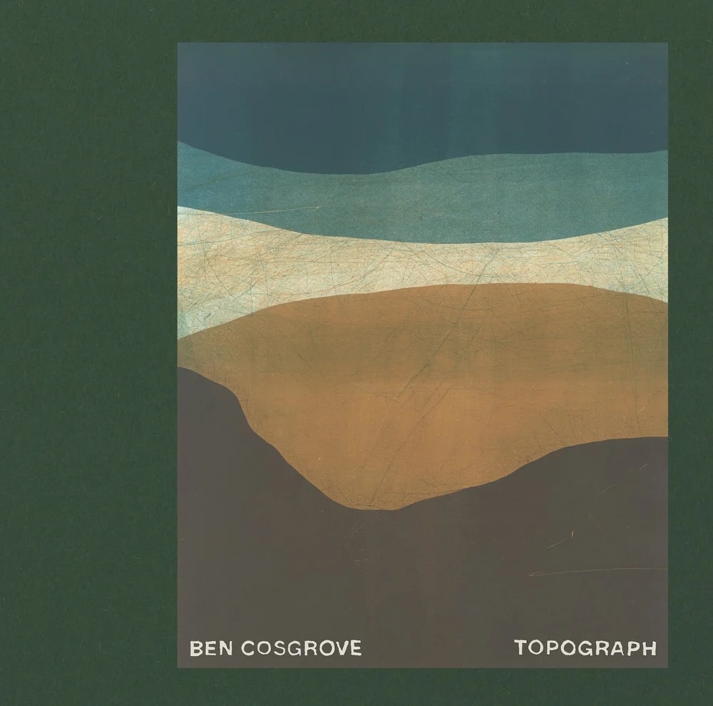 Album cover for Topograph by Ben Cosgrove, featuring an abstract layered landscape.